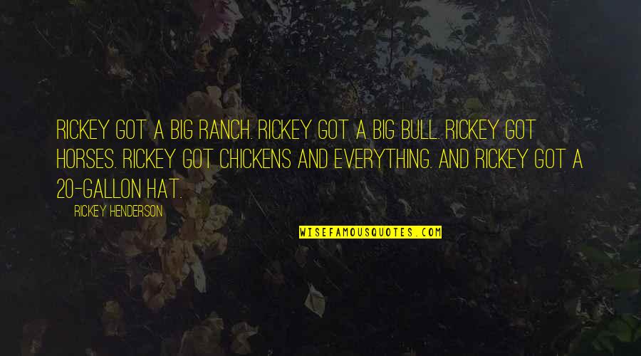 No Bull Quotes By Rickey Henderson: Rickey got a big ranch. Rickey got a No Bull Quotes By Rickey Henderson: Rickey got a big ranch. Rickey got a