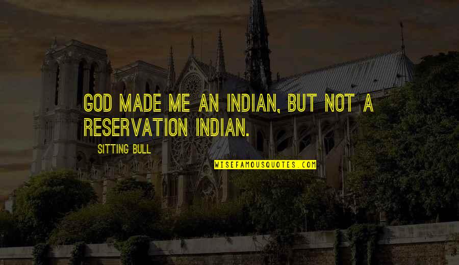 No Bull Quotes By Sitting Bull: God made me an Indian, but not a No Bull Quotes By Sitting Bull: God made me an Indian, but not a