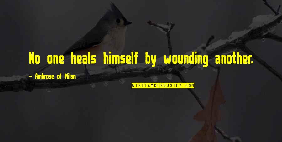 No Bullying Quotes By Ambrose Of Milan: No one heals himself by wounding another.