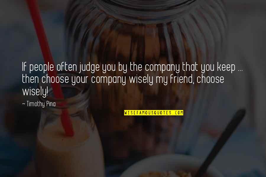 No Bullying Quotes By Timothy Pina: If people often judge you by the company