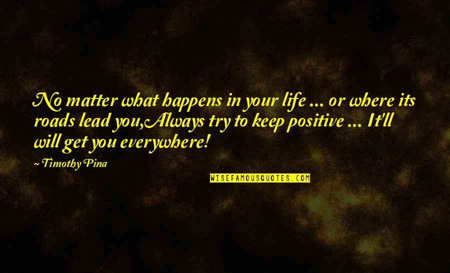 No Bullying Quotes By Timothy Pina: No matter what happens in your life ...