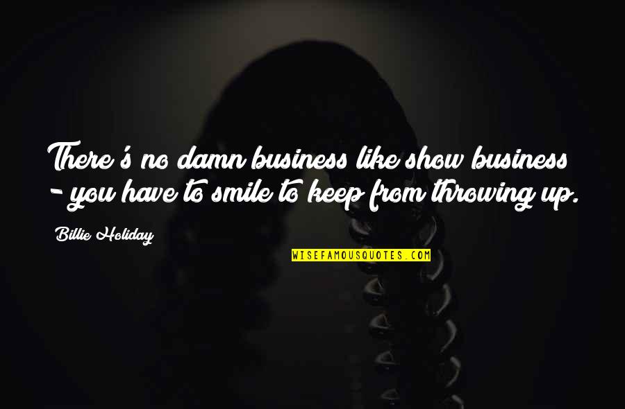 No Business Like Show Business Quotes By Billie Holiday: There's no damn business like show business -