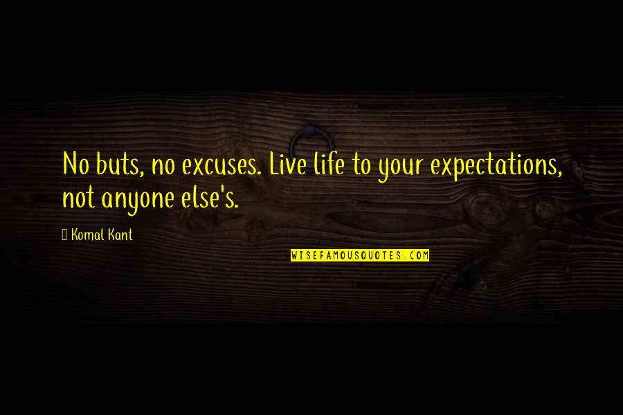 No Buts Quotes By Komal Kant: No buts, no excuses. Live life to your