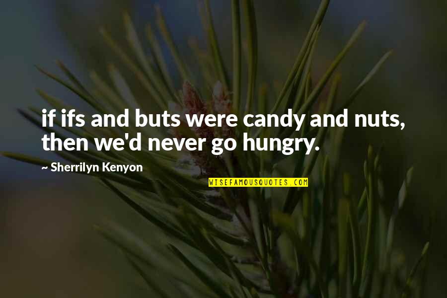 No Buts Quotes By Sherrilyn Kenyon: if ifs and buts were candy and nuts,