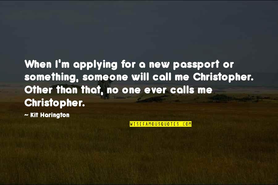 No Calls Quotes By Kit Harington: When I'm applying for a new passport or