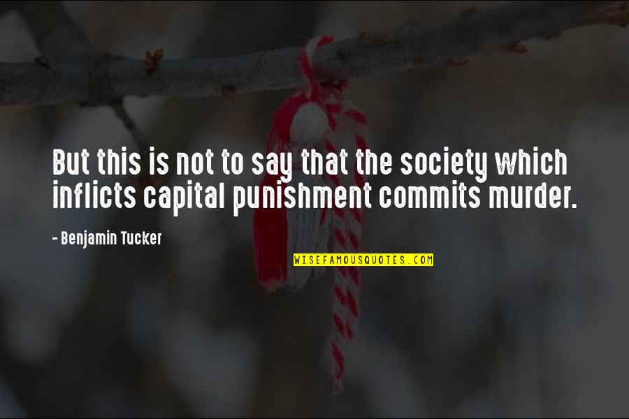 No Capital Punishment Quotes By Benjamin Tucker: But this is not to say that the