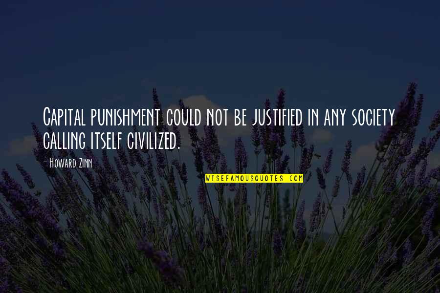 No Capital Punishment Quotes By Howard Zinn: Capital punishment could not be justified in any