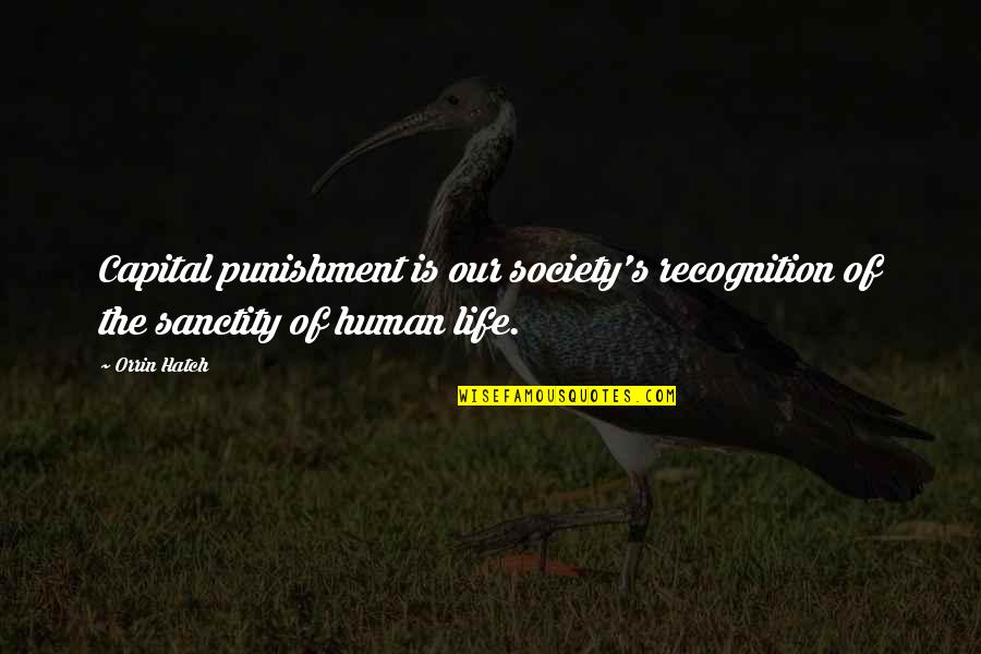 No Capital Punishment Quotes By Orrin Hatch: Capital punishment is our society's recognition of the