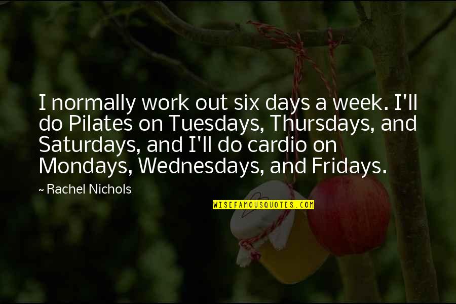 No Cardio Quotes By Rachel Nichols: I normally work out six days a week.