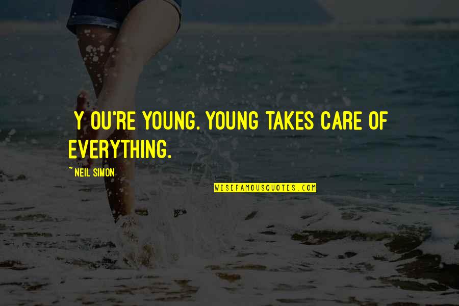 No Care At All Quotes By Neil Simon: [Y]ou're young. Young takes care of everything.