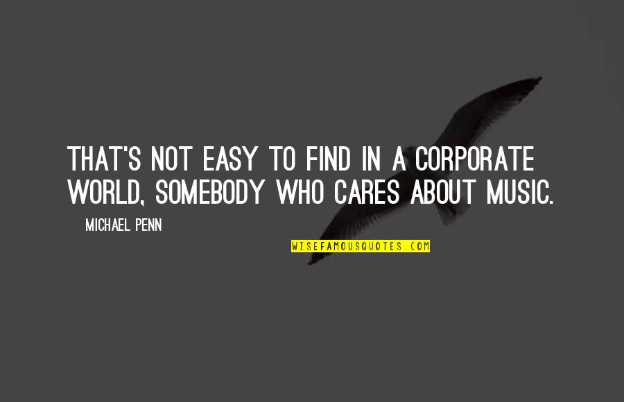 No Cares In The World Quotes By Michael Penn: That's not easy to find in a corporate
