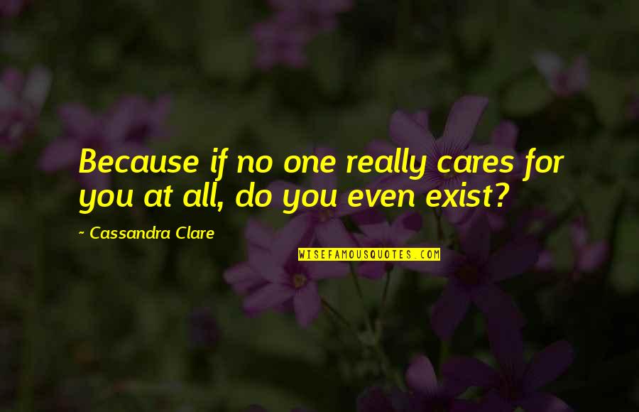 No Cares Quotes By Cassandra Clare: Because if no one really cares for you