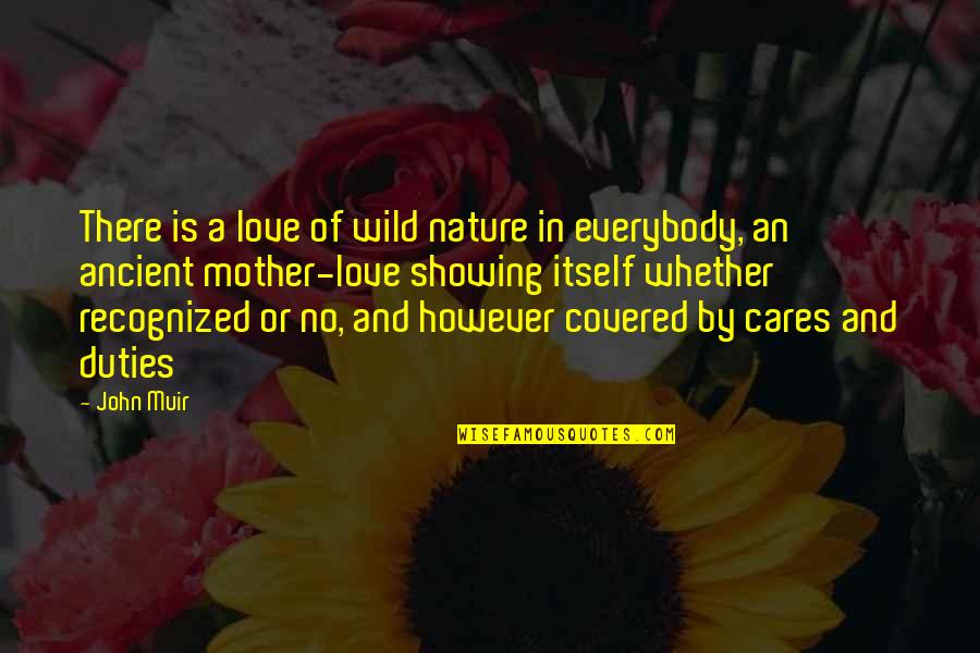 No Cares Quotes By John Muir: There is a love of wild nature in