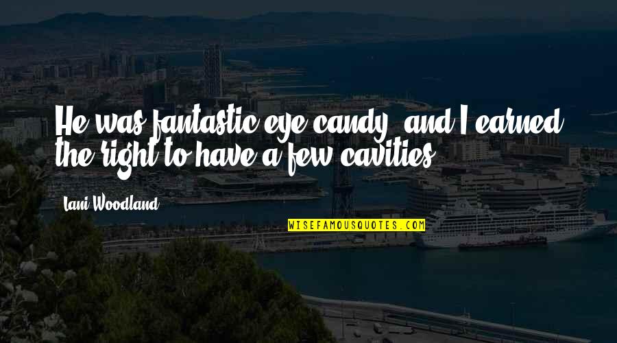 No Cavities Quotes By Lani Woodland: He was fantastic eye candy, and I earned