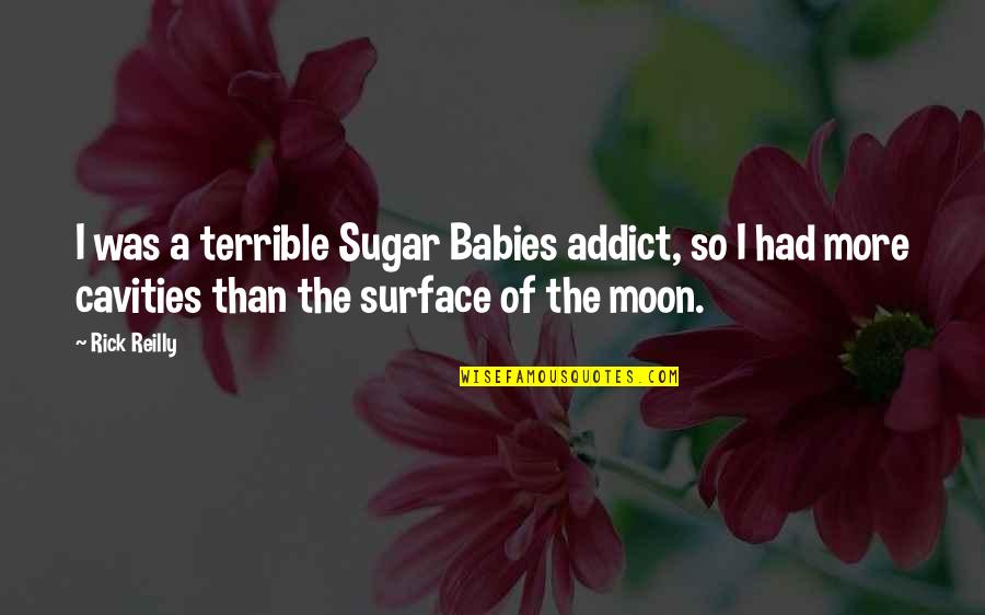 No Cavities Quotes By Rick Reilly: I was a terrible Sugar Babies addict, so No Cavities Quotes By Rick Reilly: I was a terrible Sugar Babies addict, so