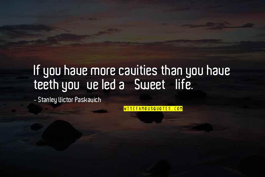 No Cavities Quotes By Stanley Victor Paskavich: If you have more cavities than you have No Cavities Quotes By Stanley Victor Paskavich: If you have more cavities than you have