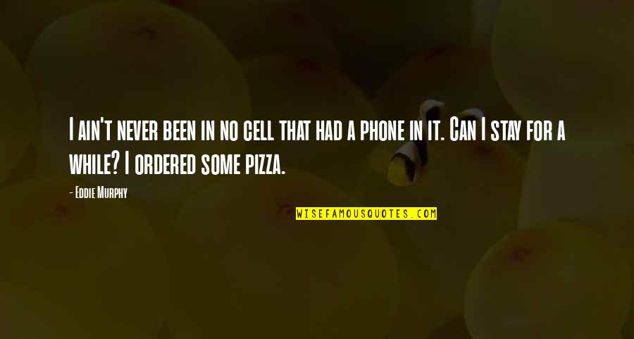 No Cell Phone Quotes By Eddie Murphy: I ain't never been in no cell that No Cell Phone Quotes By Eddie Murphy: I ain't never been in no cell that