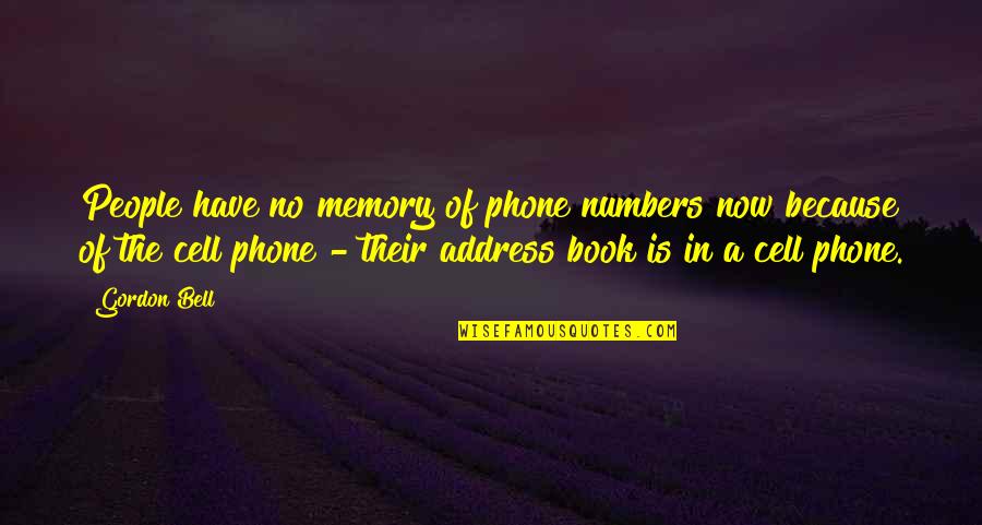No Cell Phone Quotes By Gordon Bell: People have no memory of phone numbers now No Cell Phone Quotes By Gordon Bell: People have no memory of phone numbers now