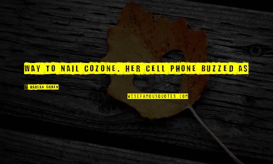 No Cell Phone Quotes By Harlan Coben: Way to nail Cozone. Her cell phone buzzed No Cell Phone Quotes By Harlan Coben: Way to nail Cozone. Her cell phone buzzed