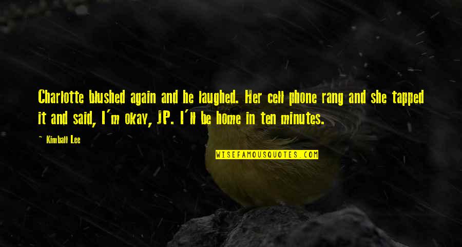 No Cell Phone Quotes By Kimball Lee: Charlotte blushed again and he laughed. Her cell No Cell Phone Quotes By Kimball Lee: Charlotte blushed again and he laughed. Her cell