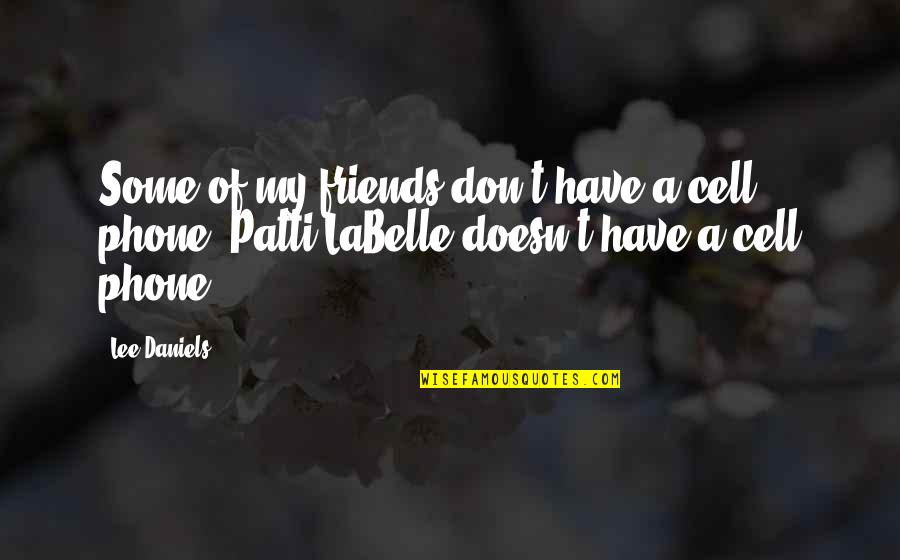 No Cell Phone Quotes By Lee Daniels: Some of my friends don't have a cell