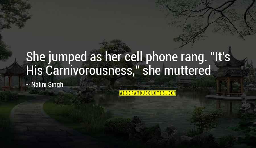 No Cell Phone Quotes By Nalini Singh: She jumped as her cell phone rang. "It's