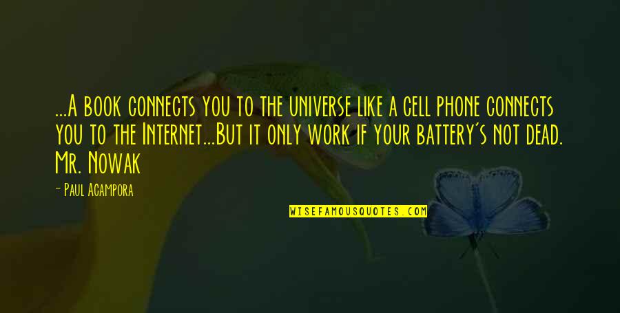 No Cell Phone Quotes By Paul Acampora: ...A book connects you to the universe like No Cell Phone Quotes By Paul Acampora: ...A book connects you to the universe like