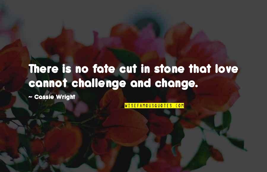 No Challenge Quotes By Cassie Wright: There is no fate cut in stone that