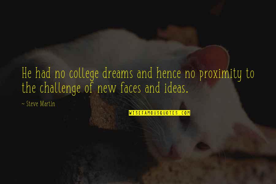 No Challenge Quotes By Steve Martin: He had no college dreams and hence no