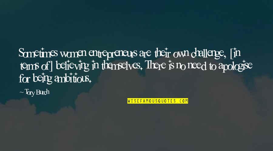 No Challenge Quotes By Tory Burch: Sometimes women entrepreneurs are their own challenge, [in
