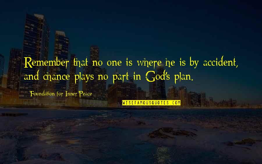 No Chance Quotes By Foundation For Inner Peace: Remember that no one is where he is