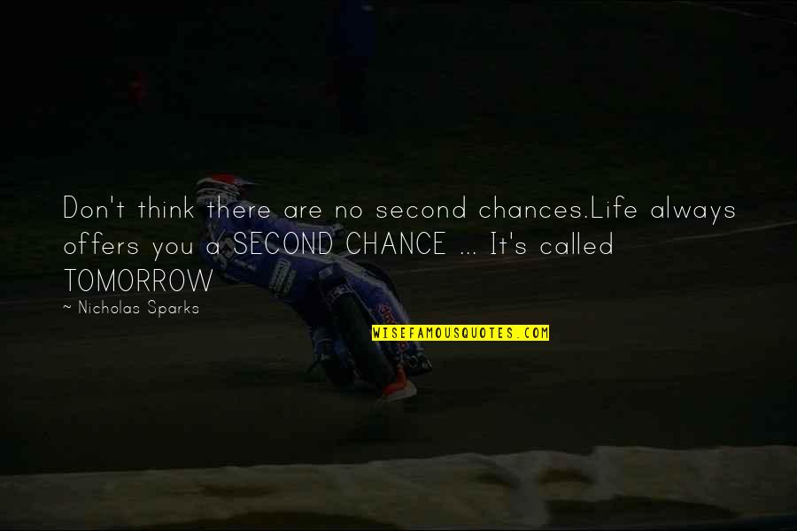 No Chance Quotes By Nicholas Sparks: Don't think there are no second chances.Life always
