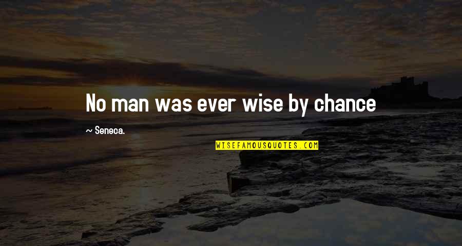 No Chance Quotes By Seneca.: No man was ever wise by chance