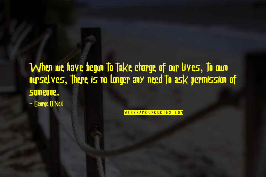 No Charge Quotes By George O'Neil: When we have begun to take charge of No Charge Quotes By George O'Neil: When we have begun to take charge of