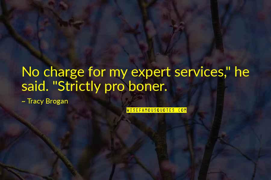 No Charge Quotes By Tracy Brogan: No charge for my expert services," he said.
