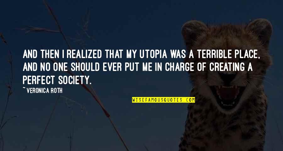 No Charge Quotes By Veronica Roth: And then I realized that my utopia was No Charge Quotes By Veronica Roth: And then I realized that my utopia was