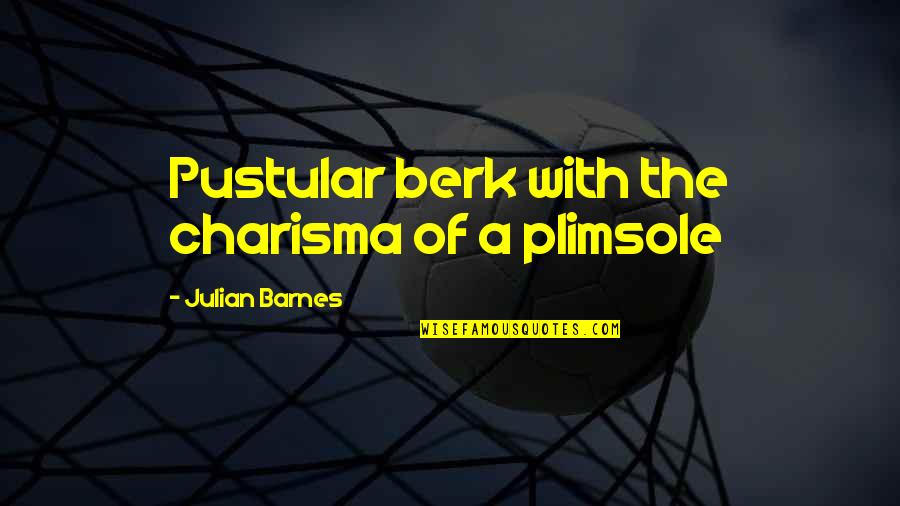 No Charisma Quotes By Julian Barnes: Pustular berk with the charisma of a plimsole