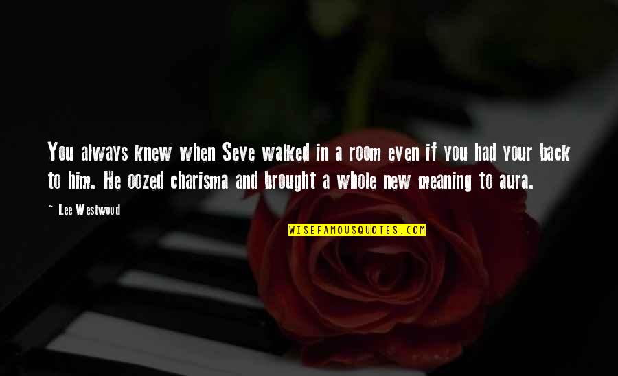 No Charisma Quotes By Lee Westwood: You always knew when Seve walked in a