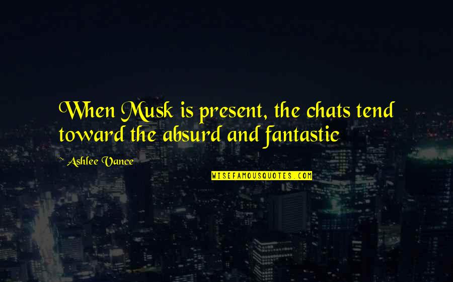No Chats Quotes By Ashlee Vance: When Musk is present, the chats tend toward