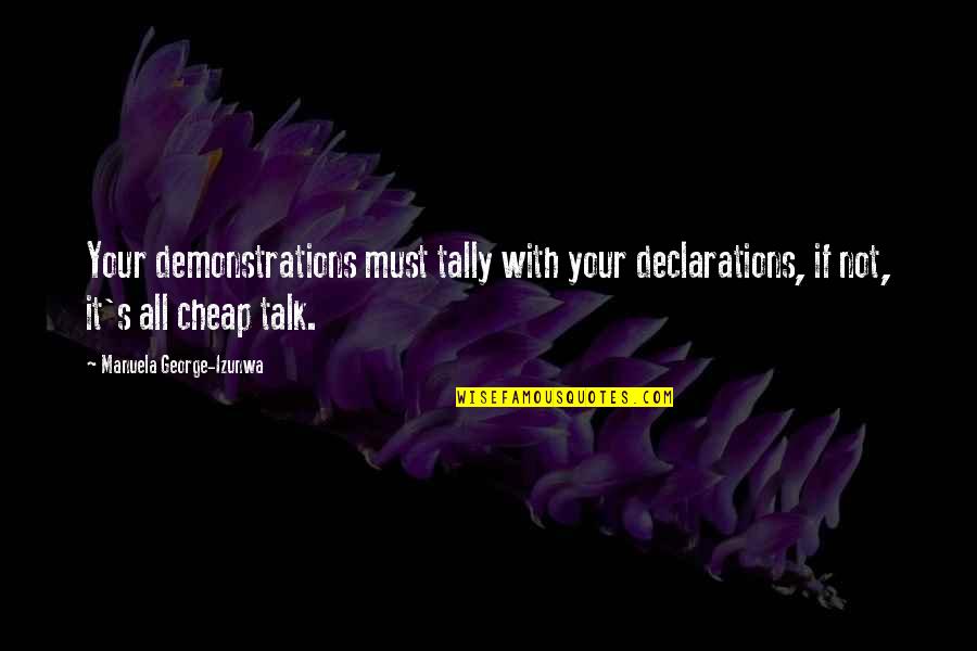 No Cheap Talk Quotes By Manuela George-Izunwa: Your demonstrations must tally with your declarations, if