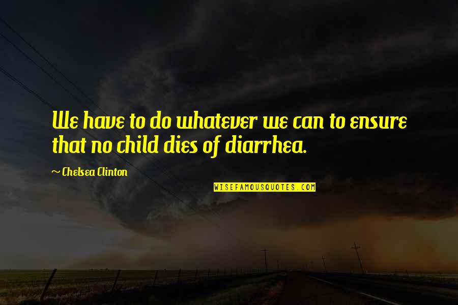 No Child Quotes By Chelsea Clinton: We have to do whatever we can to