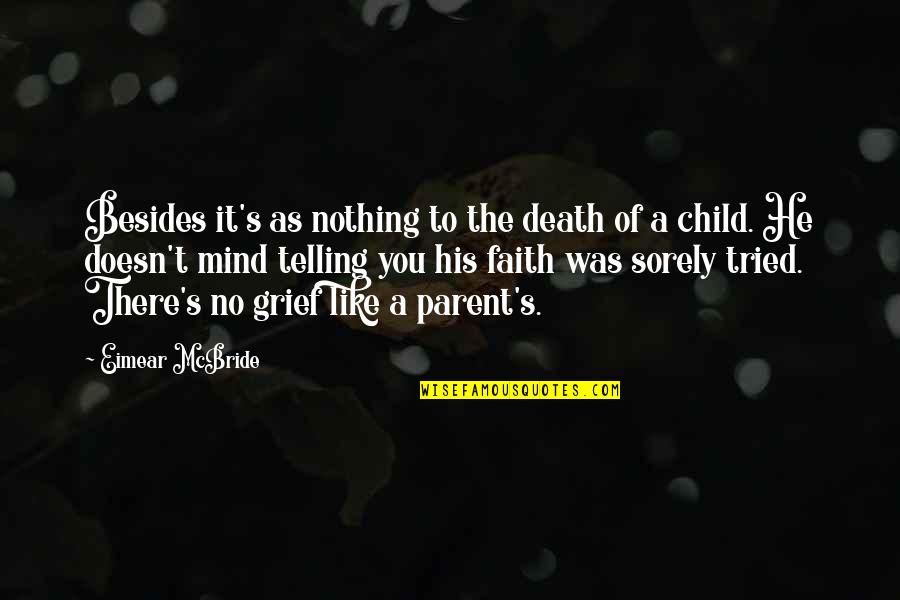 No Child Quotes By Eimear McBride: Besides it's as nothing to the death of