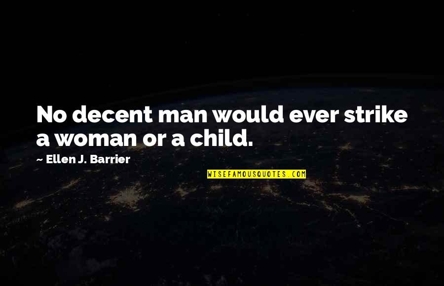 No Child Quotes By Ellen J. Barrier: No decent man would ever strike a woman