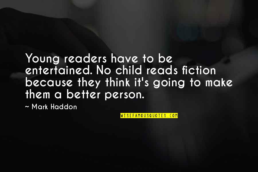 No Child Quotes By Mark Haddon: Young readers have to be entertained. No child