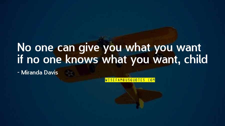 No Child Quotes By Miranda Davis: No one can give you what you want