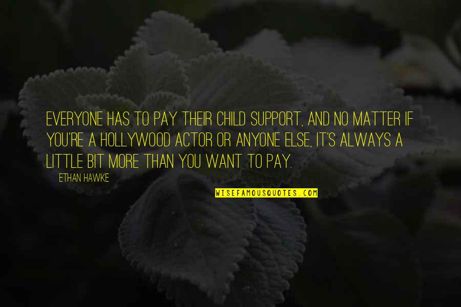 No Child Support Quotes By Ethan Hawke: Everyone has to pay their child support, and