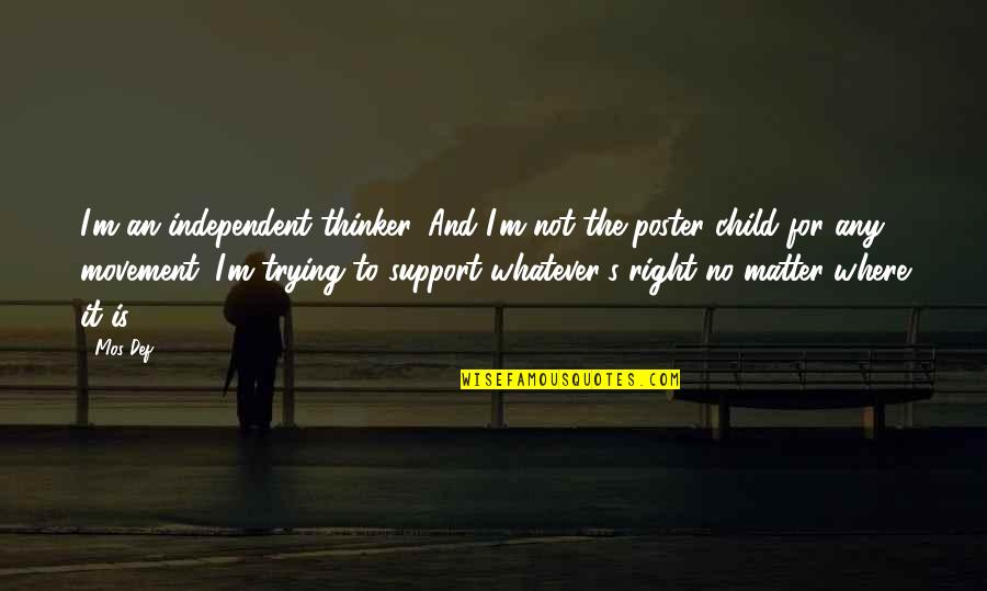 No Child Support Quotes By Mos Def: I'm an independent thinker. And I'm not the