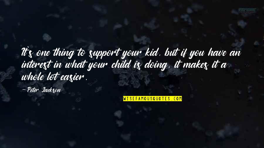 No Child Support Quotes By Peter Jackson: It's one thing to support your kid, but