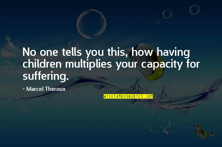 No Children Quotes By Marcel Theroux: No one tells you this, how having children