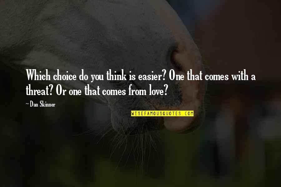 No Choice In Love Quotes By Dan Skinner: Which choice do you think is easier? One